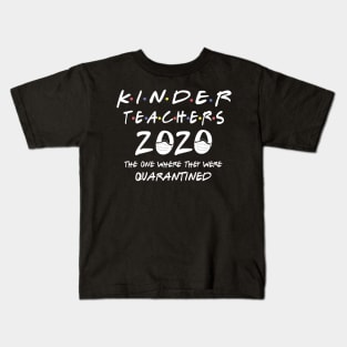 kinder teacher 2020 the one where they were quarantined Kids T-Shirt